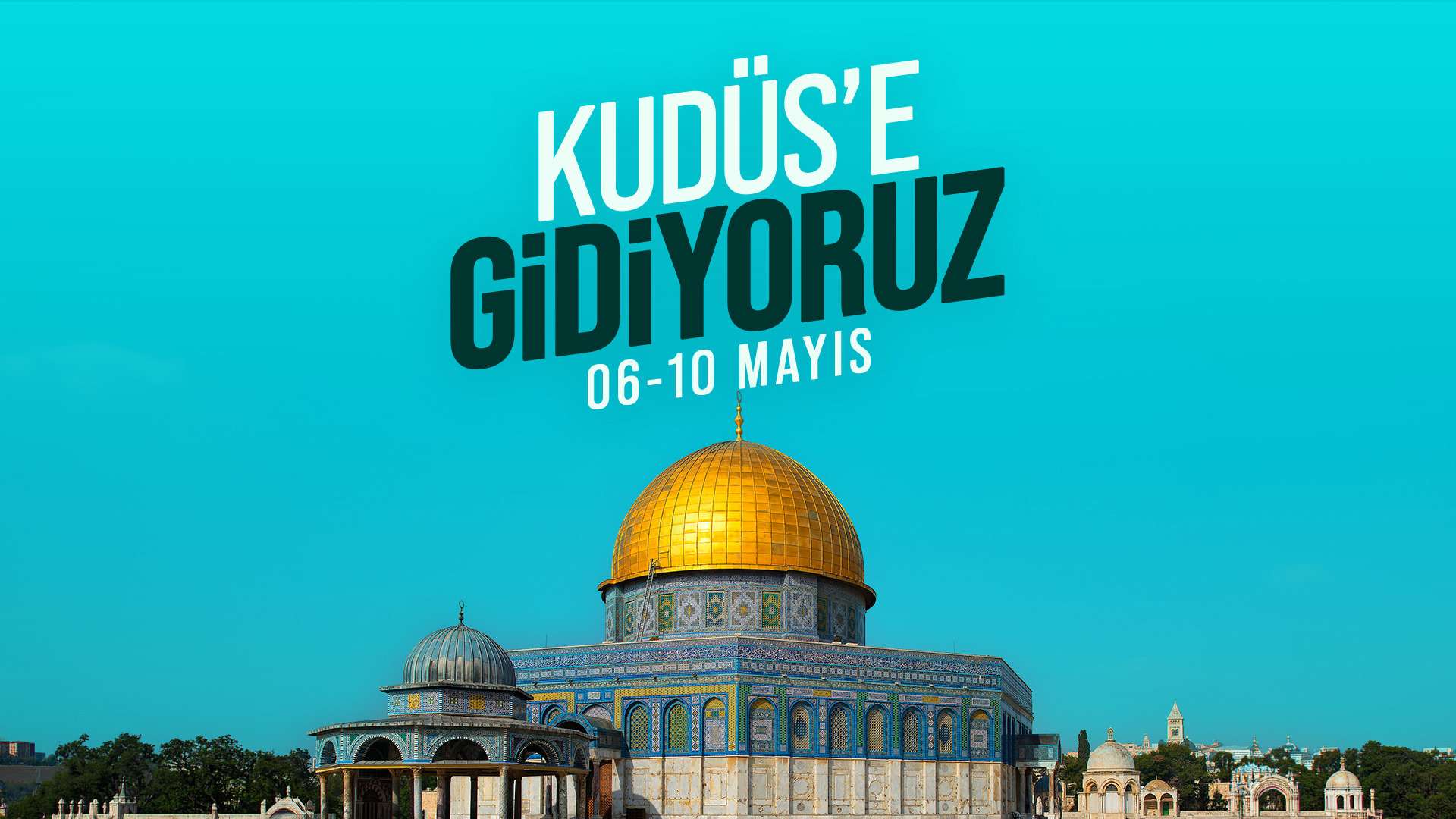 06 - 10 MAYIS | KUDÜS SEFERİ