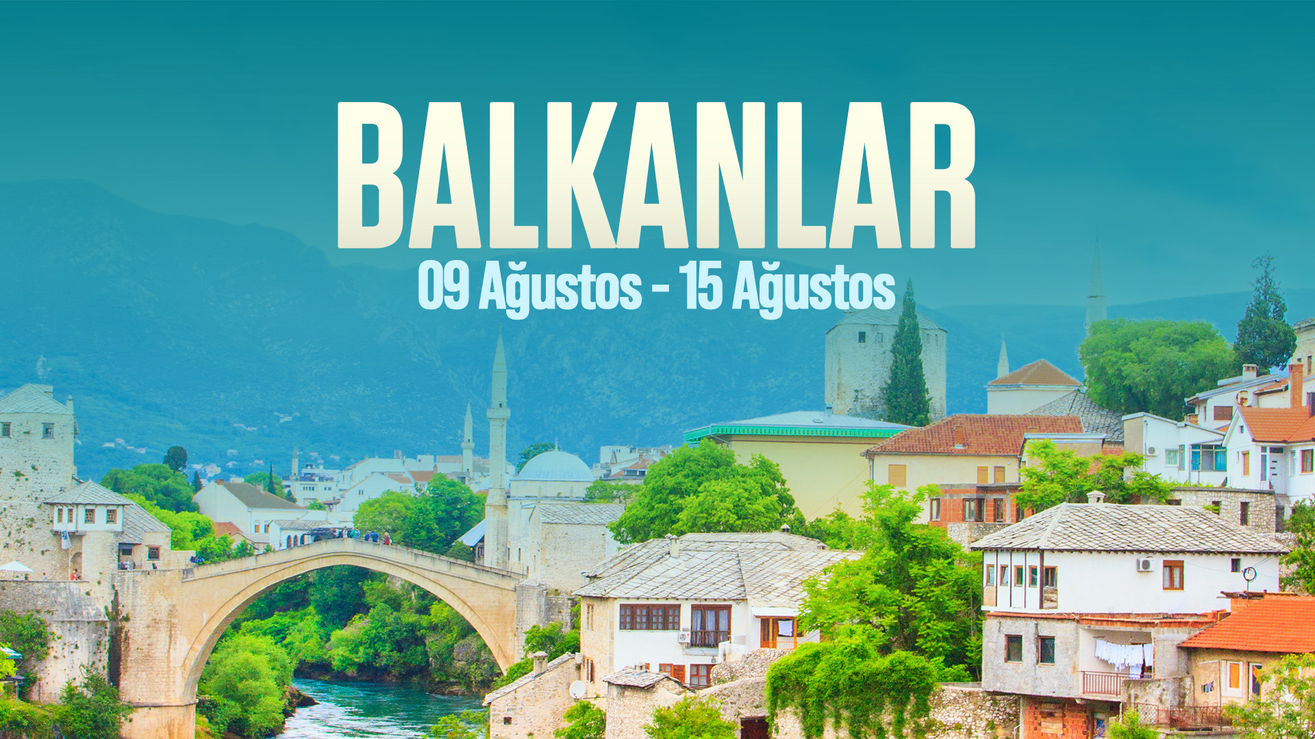 09 AĞUSTOS - 15 AĞUSTOS | BALKAN TURU