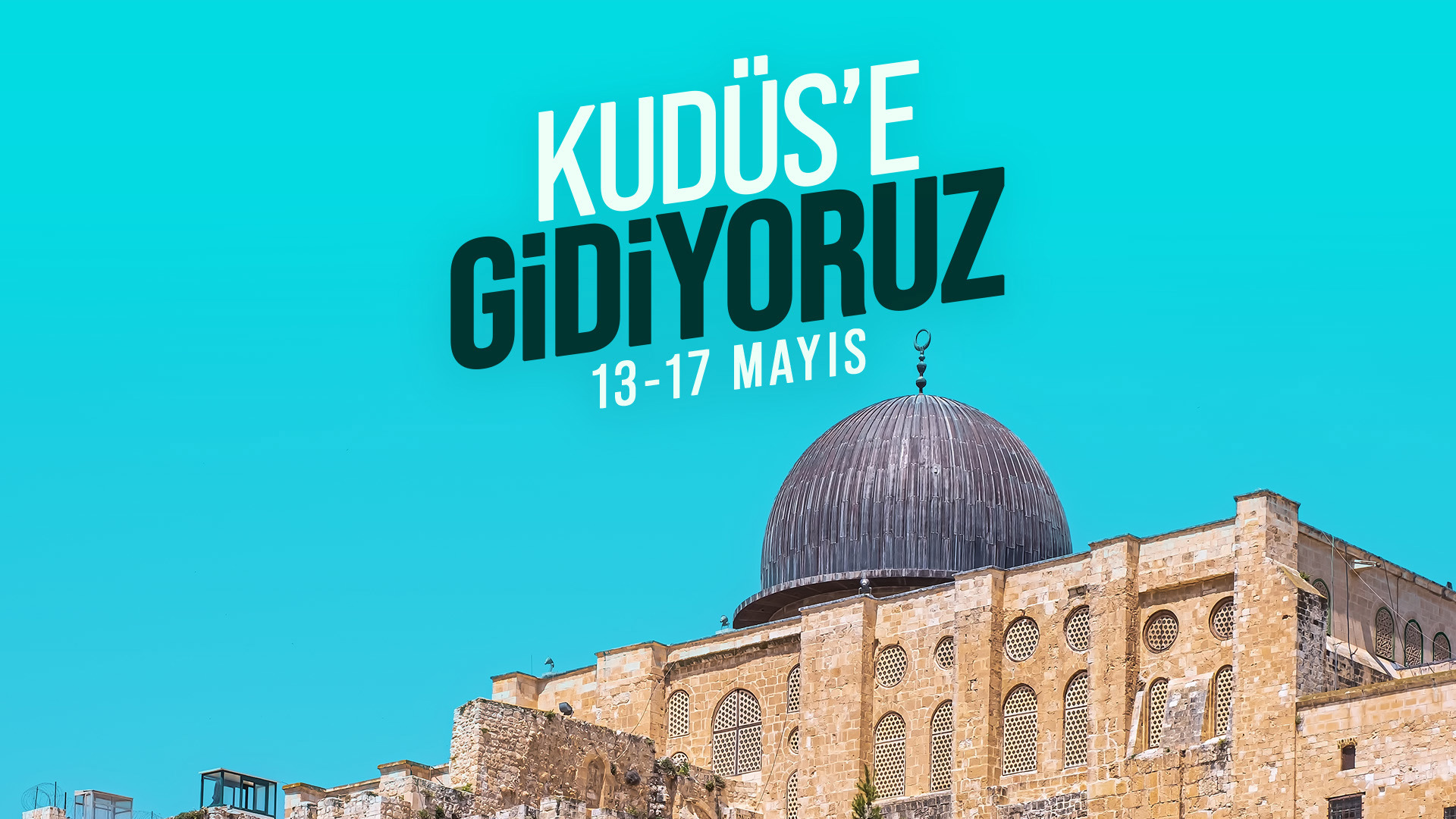 13 - 17 MAYIS | KUDÜS SEFERİ