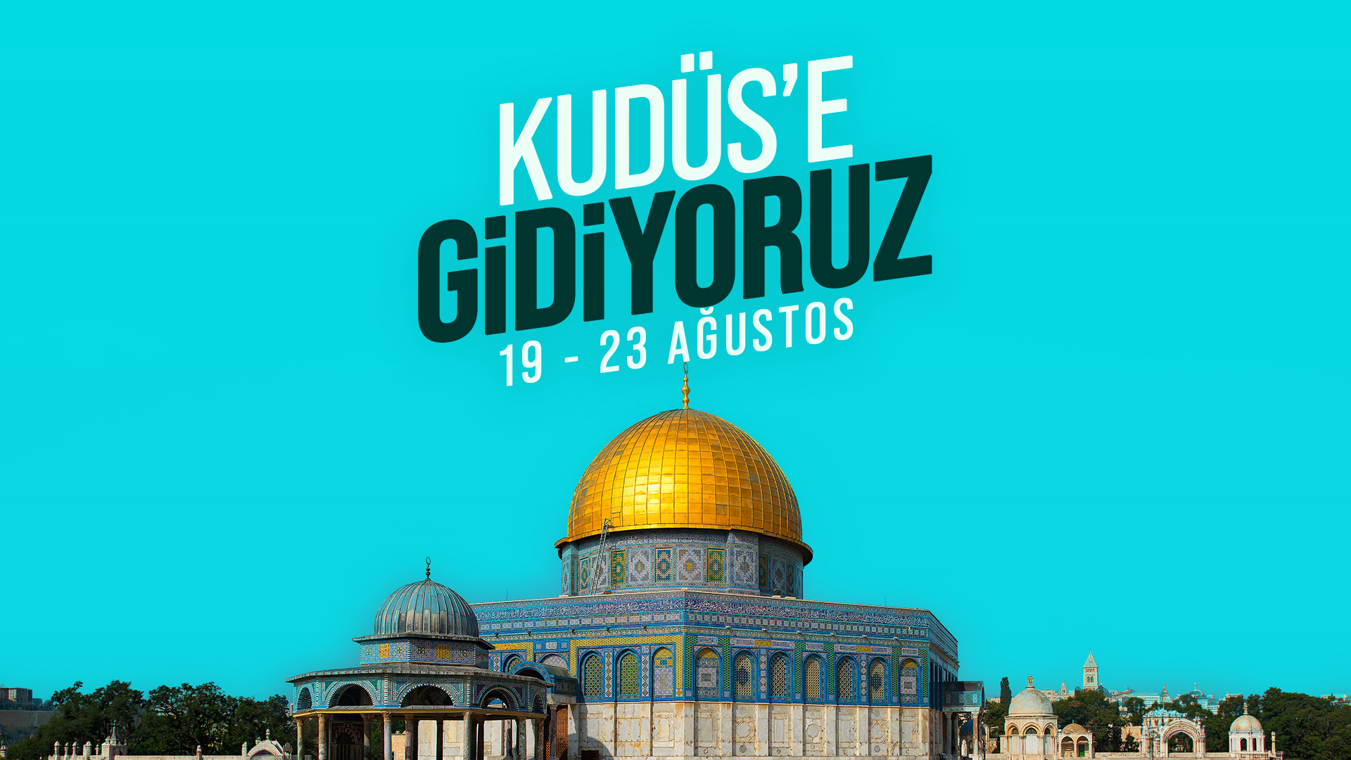27 - 31 AĞUSTOS | KUDÜS SEFERİ