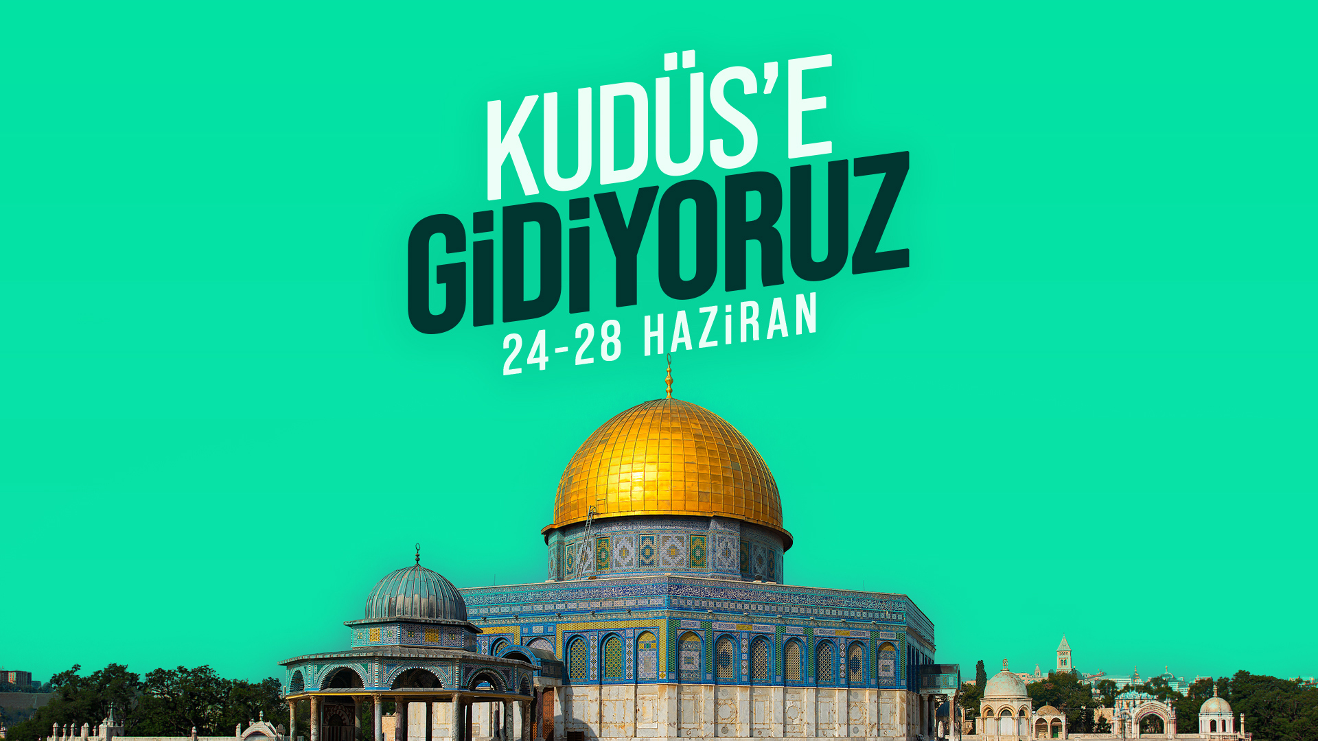 24-28 HAZİRAN | KUDÜS SEFERİ