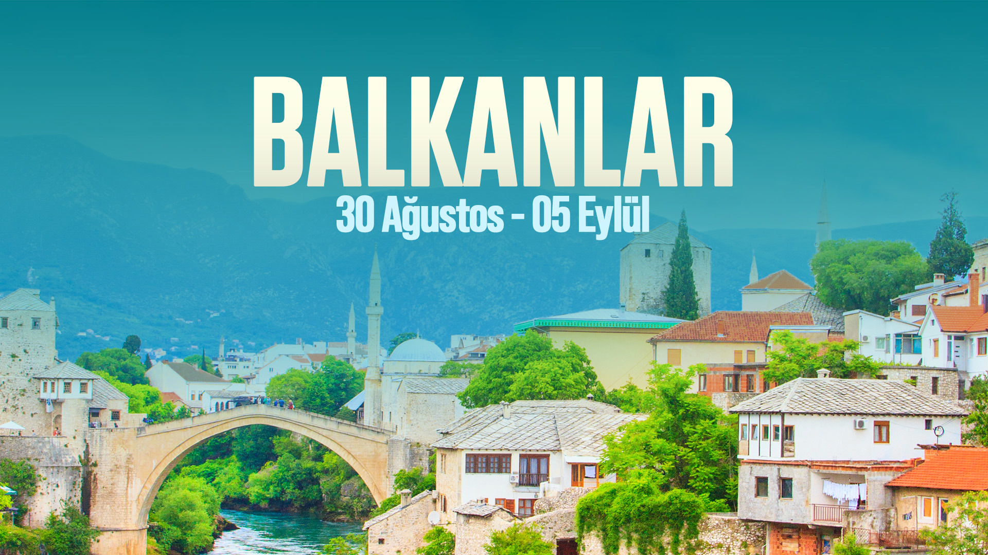30 AĞUSTOS - 05 EYLÜL | BALKAN TURU
