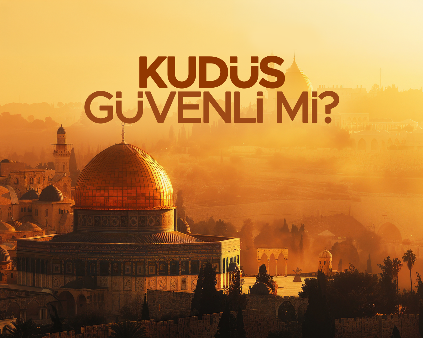 Kudüs Güvenli mi? Kudüs'te Savaş Var mı? Mescid-i Aksa Ziyareti Öncesinde Bilmeniz Gerekenler